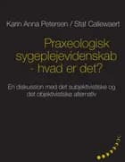 Praxeologisk sygeplejevidenskab : hvad er det? af Karin Anna Petersen og Staf Callewaert
