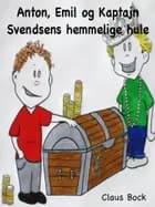 Anton, Emil og Kaptajn Svendsens hemmelige hule af Claus Bock