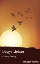 Begyndelser af Camilla Wandahl, Christine Bojsen Træden, A. Silvestri, Heidi Fjelstrup Jensen, Cecilie Lindeskov, Charlot Roslev, Christian Reslow, Margit Abrahamsen, Maria Kjær-Madsen, Nicole Boyle Rødtnes og Zakiya Ajmi