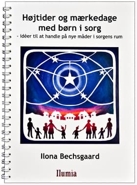 Højtider og mærkedage med børn i sorg af Ilona Bechsgaard