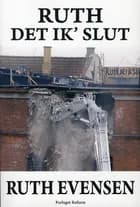 Ruth - det ik´ slut af Ruth Evensen