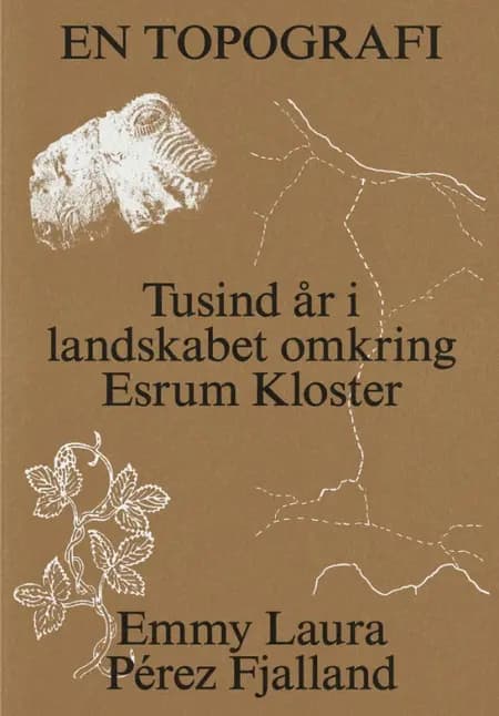 EN TOPOGRAFI - Tusind år i landskabet omkring Esrum Kloster af Emmy Laura Pérez Fjalland