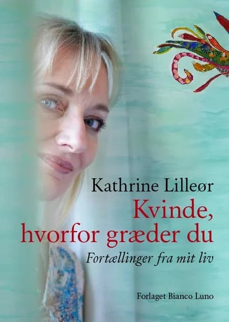 Kvinde, hvorfor græder du af Kathrine Lilleør