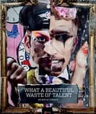 What A Beautiful Waste Of Talent
