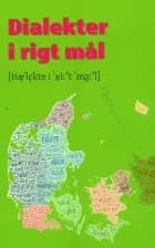 Dialekter i rigt mål af Georg Adamsen, Michael Bach Ipsen, Inge Lise Pedersen, Malene Monka, Viggo Sørensen, Michael Ejstrup, Torben Arboe, Elin Fredsted, Christian Bo Hansen, Ingrid Carlsen, Jonas Nygaard Blom, Asgerd Gudiksen, Ole Ødegaard, Karen Margrethe Pedersen, Mathias Strandberg og Ditte Zachariassen