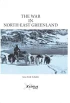 THE WAR IN NORTH-EAST GREENLAND af Jens Erik Schultz