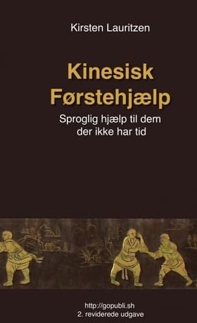 Kinesisk førstehjælp - Sproglig hjælp til dem der ikke har tid af Kirsten Lauritzen