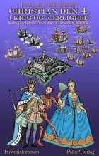 CHRISTIAN DEN 4. I KRIG OG KÆRLIGHED - Kong Christian og Kirsten Munk af Palle Petersen