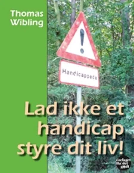 Lad ikke et handicap styre dit liv! af Thomas Wibling