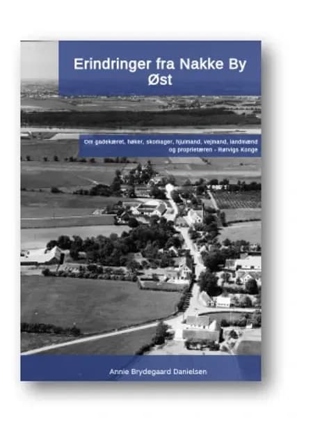 Erindringer fra Nakke By Øst 2.udg. af Annie Brydegaard Danielsen