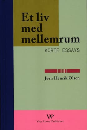 Et liv med mellemrum: Korte essays af Jørn Henrik Olsen