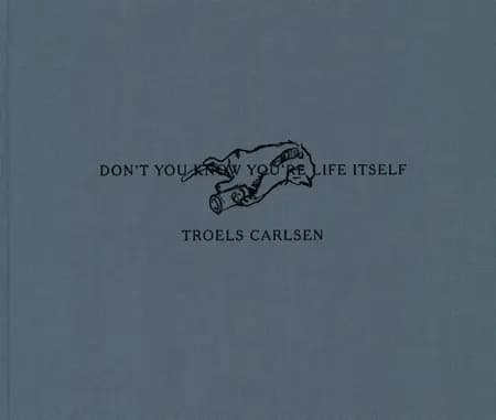 Don't you know you're life itself af Troels Carlsen