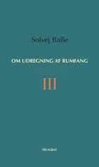 Om udregning af rumfang III af Solvej Balle