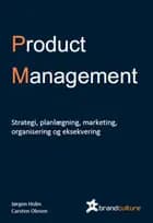 Product Management. Strategi, planlægning, marketing og eksekvering