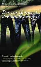 Der var så meget der skulle ordnes af Margit Johanne Clausen