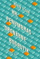 Hr. Penumbras døgnåbne bogbutik af Robin Sloan