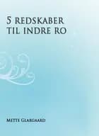 5 redskaber til indre ro af Mette Glargaard