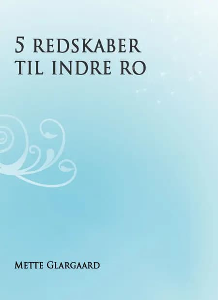 5 redskaber til indre ro af Mette Glargaard