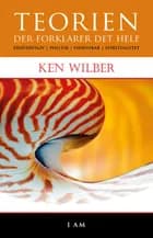 Teorien der forklarer det hele af Ken Wilber