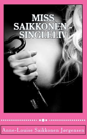 Miss Saikkonen - Singleliv af Anne-Louise Saikkonen Jørgensen