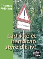 Lad ikke et handicap styre dit liv! af Thomas Wibling