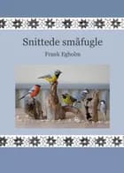 Snittede småfugle af Frank Egholm