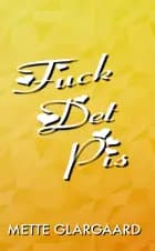 Fuck Det Pis!