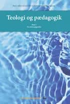 Teologi og pædagogik. Bind 1