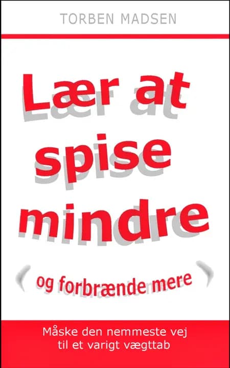 Lær at spise mindre og forbrænde mere. af Torben Madsen