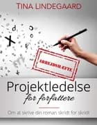 Arbejdshæfte til Projektledelse for forfattere af Tna Lindegaard
