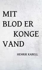 Mit blod er kongevand af Henrik Kabell