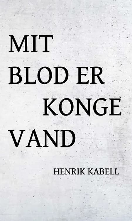 Mit blod er kongevand af Henrik Kabell