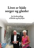 Livet er både sorger og glæder af Birthe Kjær og Kaj Kjær