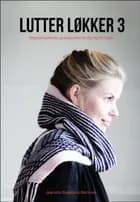 Lutter Løkker 3 af Jeanette Bøgelund Bentzen