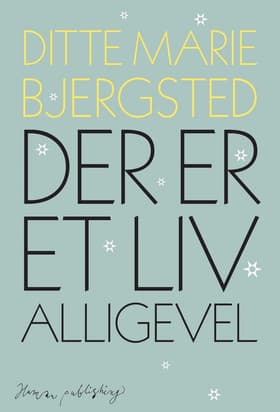 Der er et liv alligevel af Ditte Marie Bjersted