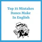 Top 35 Mistakes Danes Make in English