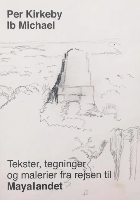Tekst, tegninger og malerier fra rejsen til Mayalandet af Ib Michael