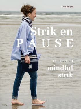 Strik en pause: Din guide til mindful strik af Lene Krüger