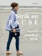Strik en pause: Din guide til mindful strik af Lene Krüger