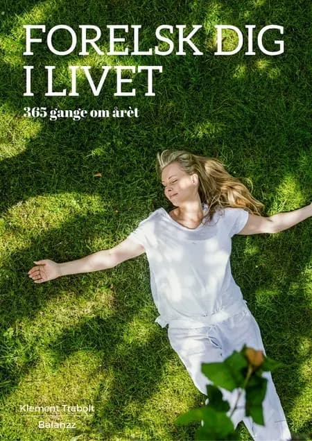 Forelsk dig i livet - 365 gange om året af Klement Trabolt