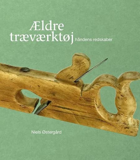 Ældre Træværktøj af Niels Østergård