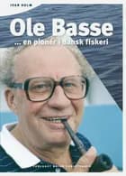 Ole Basse - en pionér i dansk fiskeri af Ivar Holm