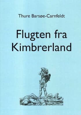 Flugten fra Kimbrerland af Thure Barsøe-Carnfeldt