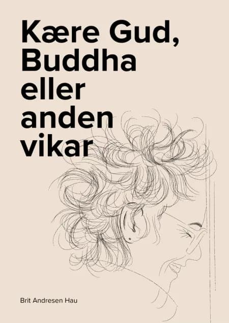 Kære Gud, Buddha eller anden vikar af Brit Andresen Hau