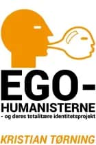 Egohumanisterne - og deres totalitære identitetsprojekt.