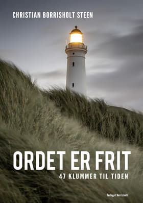 Ordet er frit - 47 klummer til tiden af Christian Borrisholt Steen