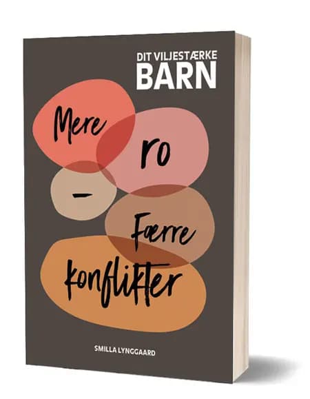 Dit viljestærke barn - Mere ro, færre konflikter af Smilla Lynggaard