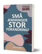 Små ændringer, stor forandring! Familieliv med dit viljestærke barn