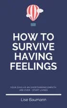 How To Survive Having Feelings af Lise Baumann