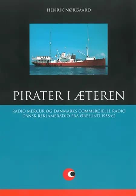 Radio Mercur og Danmarks Commercielle Radio. Dansk Reklameradio fra Øresund 1958-62 af Henrik Nørgaard